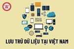  Những dữ liệu trên không gian mạng phải lưu trữ tại Việt Nam